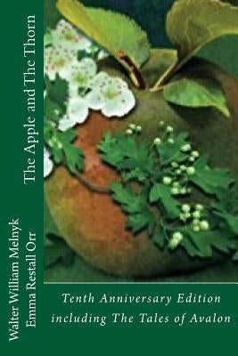The Apple and the Thorn Tenth Anniversary Edition: A Tale of Avalon by Orr, Emma Restall