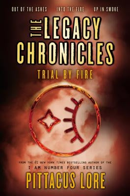 The Legacy Chronicles: Trial by Fire by Lore, Pittacus