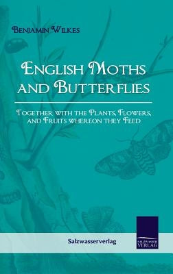 English Moths and Butterflies by Wilkes, Benjamin