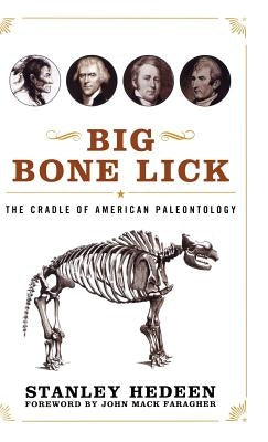 Big Bone Lick: The Cradle of American Paleontology by Hedeen, Stanley