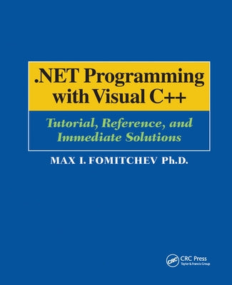 .Net Programming with Visual C++: Tutorial, Reference, and Immediate Solutions by Fomitchev, Max