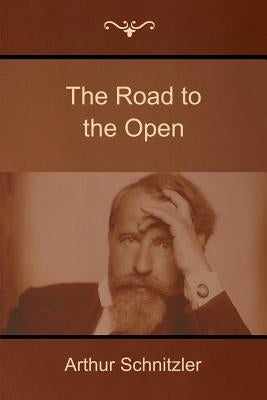 The Road to the Open by Schnitzler, Arthur
