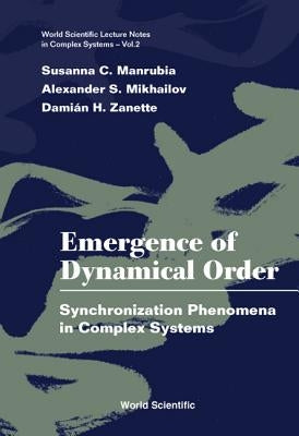 Emergence of Dynamical Order: Synchronization Phenomena in Complex Systems by Manrubia, Susanna C.