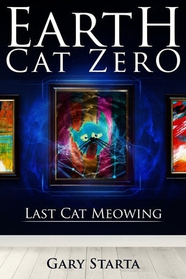 Earth Cat Zero: Last Cat Meowing by Starta, Gary