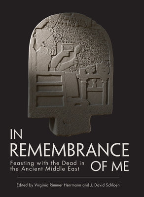 In Remembrance of Me: Feasting with the Dead in the Ancient Middle East by Rimmer Herrmann, Virginia