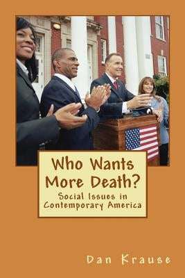 Who Wants More Death?: Social Issues in Contemporary America by Krause, Dan