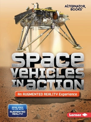 Space Vehicles in Action (an Augmented Reality Experience) by Hirsch, Rebecca E.