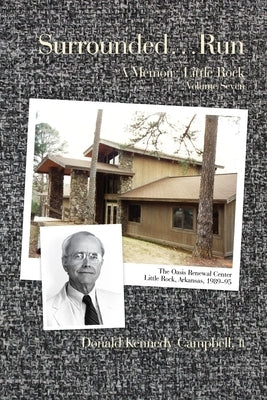 Surrounded...Run: A Memoir-Little Rock, Volume VII by Campbell, Donald K.