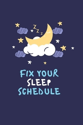 Fix your sleep schedule: 21 Days of fixing your sleep schedule by Collection, Maisy