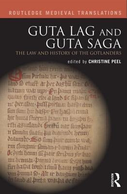 Guta Lag and Guta Saga: The Law and History of the Gotlanders by Peel, Christine