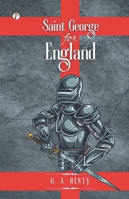 Saint George For England by Henty, G. a.