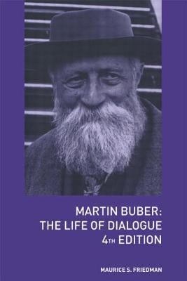 Martin Buber: The Life of Dialogue by Friedman, Maurice S.