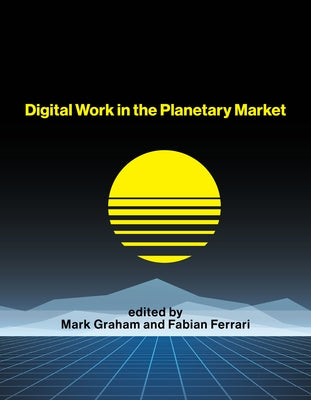 Digital Work in the Planetary Market by Graham, Mark