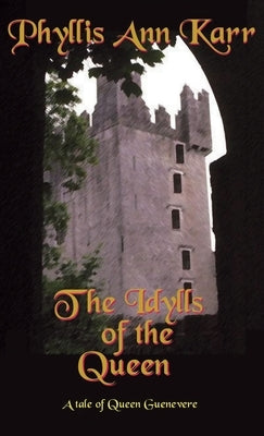 The Idylls of the Queen: A Tale of Queen Guenevere by Karr, Phyllis Ann