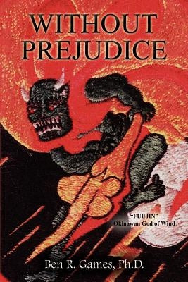 Without Prejudice by Games Ph. D., Ben R.