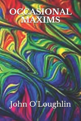 Occasional Maxims by O'Loughlin, John