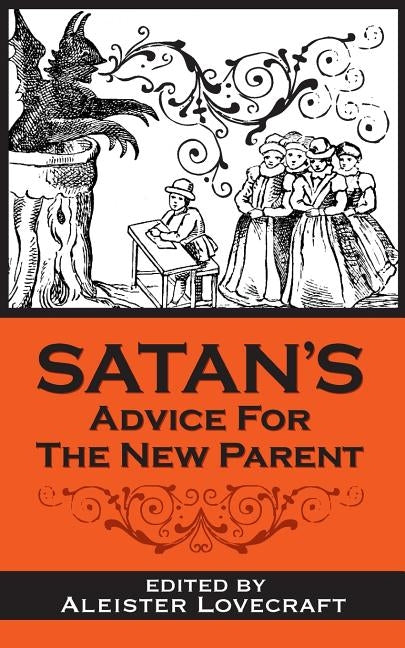 Satan's Advice for the New Parent by Lovecraft Esq, Aleister