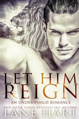 Let Him Reign: An Underworld Romance by Hart, Lane