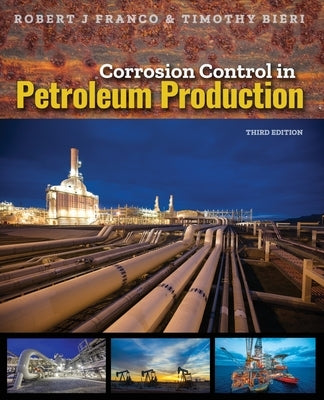 Corrosion Control in Petroleum Production, Third Edition by Franco, Robert J.