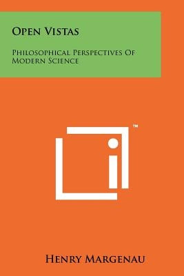 Open Vistas: Philosophical Perspectives Of Modern Science by Margenau, Henry