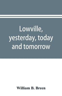 Lowville, yesterday, today and tomorrow: history and directory of both town & village by B. Breen, William