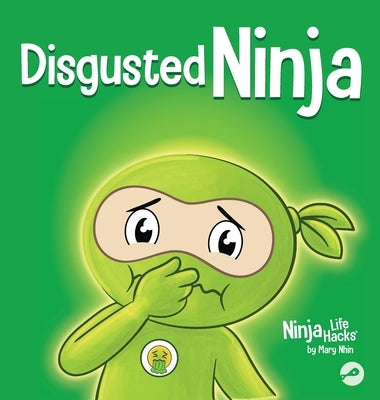 Disgusted Ninja: A Social, Emotional Story About Handling Gross Feelings and Using the C.U.R.E. Strategy by Nhin, Mary