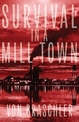 Survival in a Mill Town by Braschler, Von