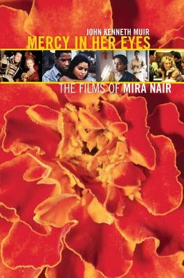 Mercy in Her Eyes: The Films of Mira Nair by Muir, John Kenneth