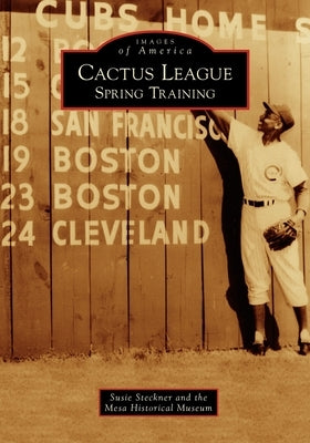 Cactus League: Spring Training by Steckner, Susie