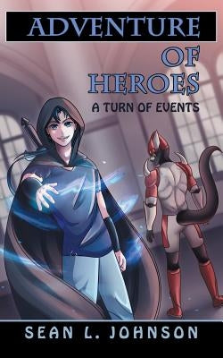 Adventure of Heroes: A Turn of Events by Johnson, Sean L.