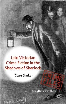 Late Victorian Crime Fiction in the Shadows of Sherlock by Clarke, C.