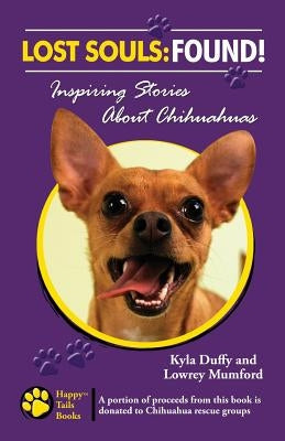 Lost Souls: FOUND! Inspiring Stories About Chihuahuas by Mumford, Lowrey