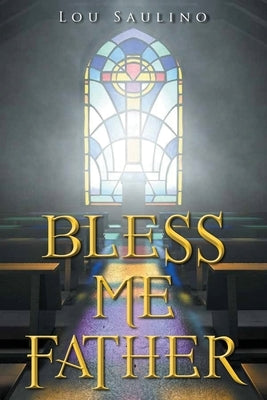 Bless Me Father by Lou Saulino