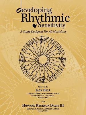 Developing Rhythmic Sensitivity: A Study Designed for All Musicians by Bell, Jack