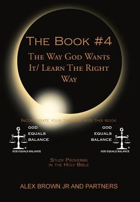 The Book # 4 The Way God Wants It/ Learn The Right Way: Study Proverbs in the Holy Bible by Brown, Alex, Jr.