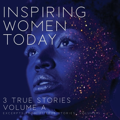 Inspiring Women Today: 3 True Stories, Volume A by Taber, Rodney Miles