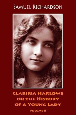 Clarissa Harlowe or the History of a Young Lady. Volume 8 by Richardson, Samuel