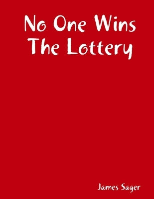 No One Wins The Lottery by Sager, James