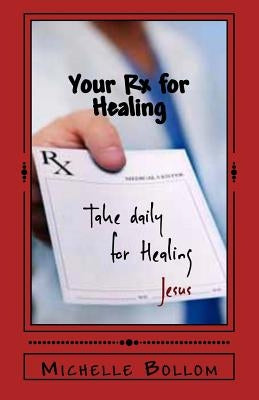 Your Rx for Healing: A Journey To Wholeness: Mind, Body, and Soul by Bollom, Michelle
