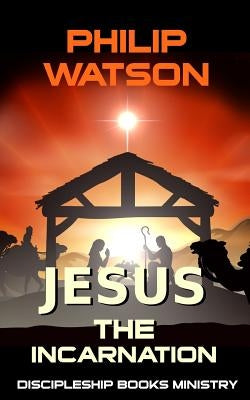 Jesus The Incarnation by Watson, Philip