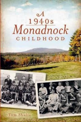 A 1940s Monadnock Childhood by Shultz, Tom