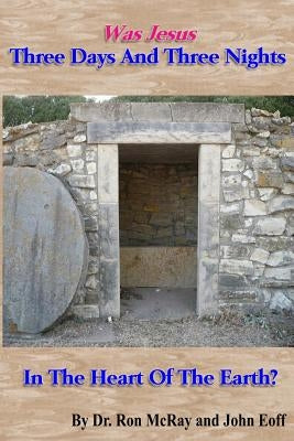 Was Jesus Three Days And Three Nights In The Heart Of The Earth? by McRay, Ron