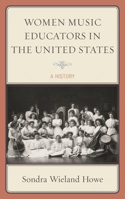 Women Music Educators in the United States: A History by Howe, Sondra Wieland