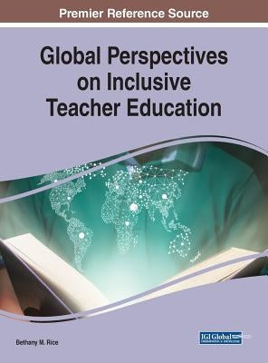 Global Perspectives on Inclusive Teacher Education by Rice, Bethany M.