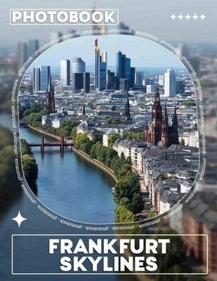 Frankfurt Skylines Photo Book: Epic Urban Landscape Depicted Through 40 Stunning Treasures Of Frankfurt by Wolf, Steffan