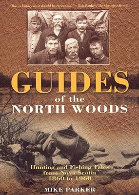Guides of the North Woods by Parker, Mike