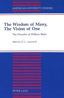 The Wisdom of Many, the Vision of One: The Proverbs of William Blake by Lansverk, Marvin