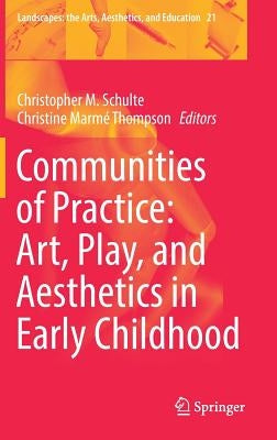 Communities of Practice: Art, Play, and Aesthetics in Early Childhood by Schulte, Christopher M.