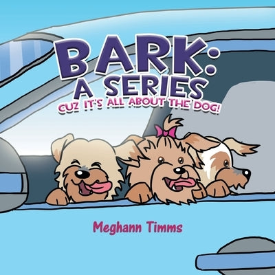 Bark: A Series: Cuz It's All About Dog! by Timms, Meghann