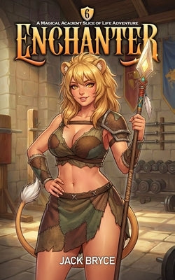 Enchanter 6: A Magical Academy Slice of Life Adventure by Bryce, Jack